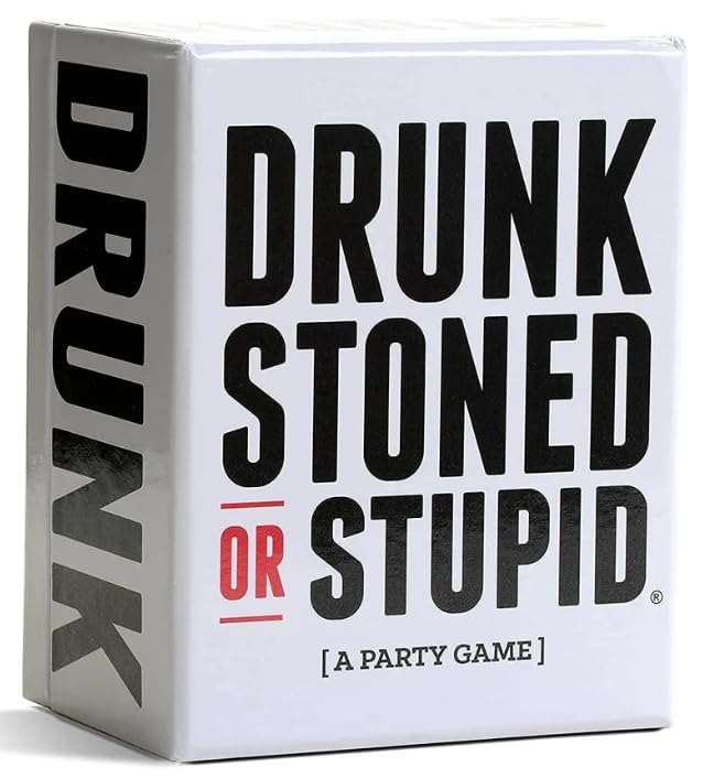 Drunk Stoned or Stupid